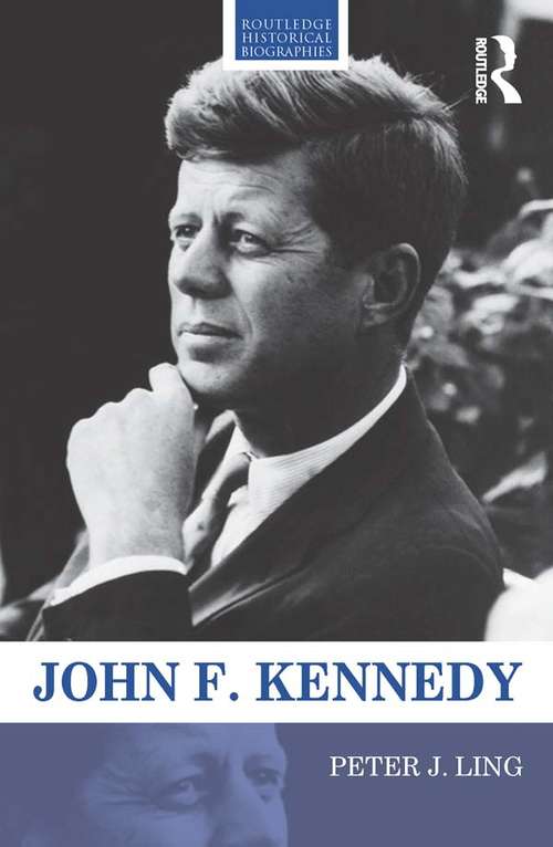 Book cover of John F. Kennedy (Routledge Historical Biographies)