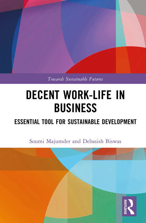 Book cover of Decent Work-Life in Business: Essential Tool for Sustainable Development (Towards Sustainable Futures)