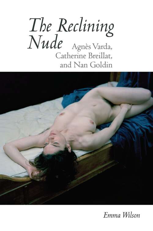 Book cover of The Reclining Nude: Agnès Varda, Catherine Breillat, and Nan Goldin (Contemporary French and Francophone Cultures #65)