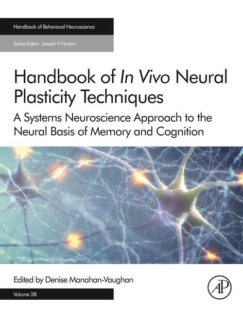 Book cover of Handbook of in Vivo Neural Plasticity Techniques: A Systems Neuroscience Approach to the Neural Basis of Memory and Cognition (Handbook of Behavioral Neuroscience: Volume 28)