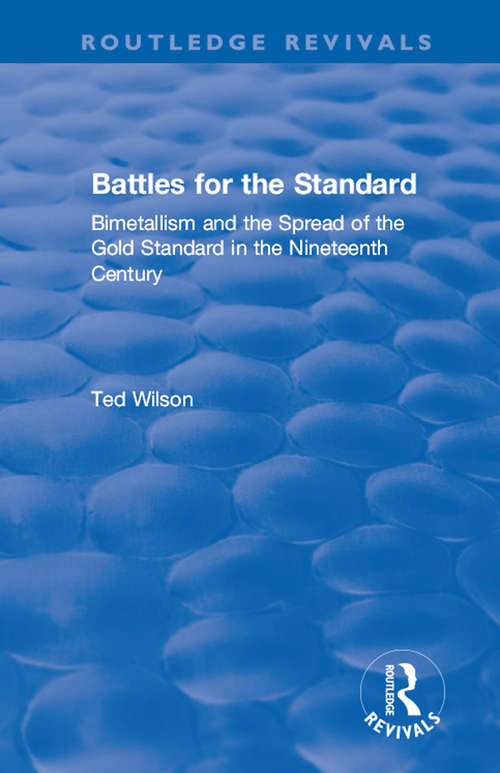 Book cover of Battles for the Standard: Bimetallism and the Spread of the Gold Standard in the Nineteenth Century (Routledge Revivals)