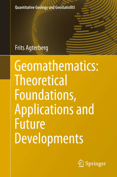 Book cover of Geomathematics: Theoretical Foundations, Applications And Future Developments (2014) (Quantitative Geology and Geostatistics #18)