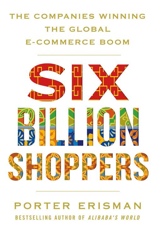 Book cover of Six Billion Shoppers: The Companies Winning the Global E-Commerce Boom