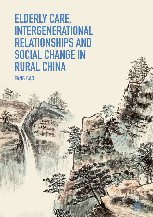 Book cover of Elderly Care, Intergenerational Relationships and Social Change in Rural China (1st ed. 2019)