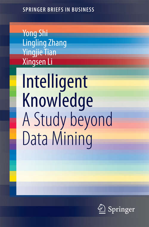 Book cover of Intelligent Knowledge: A Study beyond Data Mining (2015) (SpringerBriefs in Business #0)