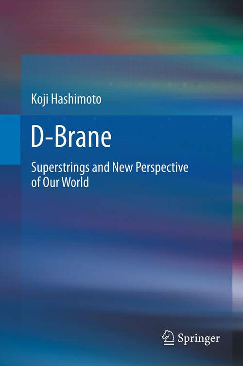 Book cover of D-Brane: Superstrings and New Perspective of Our World (2012)