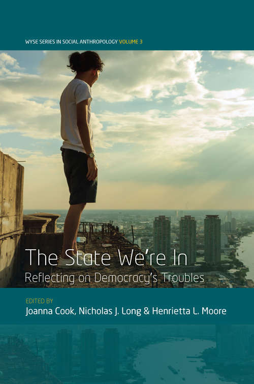 Book cover of The State We're In: Reflecting on Democracy's Troubles (WYSE Series in Social Anthropology #3)