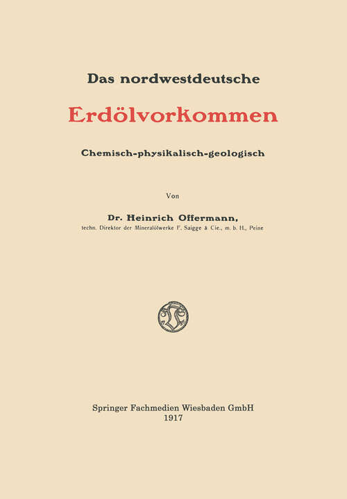 Book cover of Das nordwestdeutsche Erdölvorkommen: Chemisch-physikalisch-geologisch (1917)