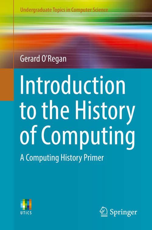Book cover of Introduction to the History of Computing: A Computing History Primer (1st ed. 2016) (Undergraduate Topics in Computer Science)