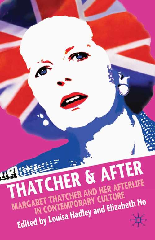 Book cover of Thatcher and After: Margaret Thatcher and Her Afterlife in Contemporary Culture (2010)