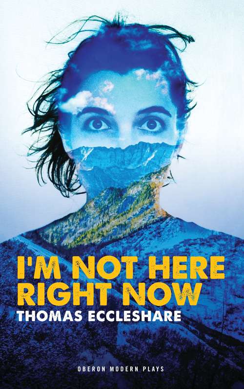 Book cover of I'm Not Here Right Now (Oberon Modern Plays)