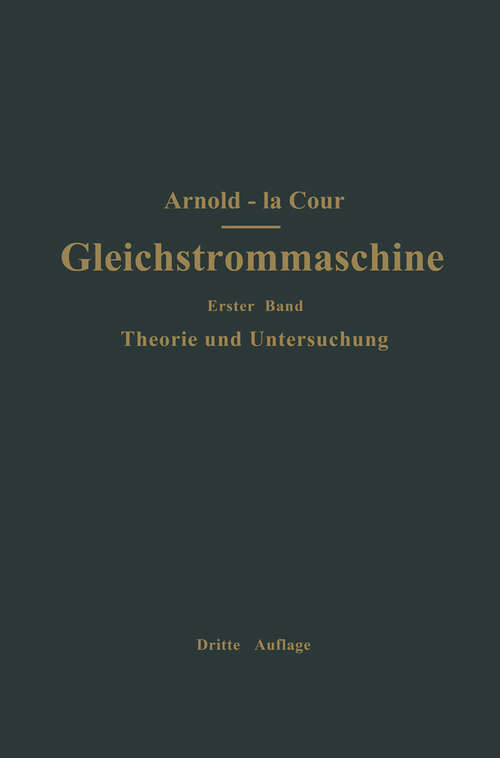 Book cover of Die Gleichstrommaschine. Ihre Theorie, Untersuchung, Konstruktion, Berechnung und Arbeitsweise: Erster Band Theorie und Untersuchung (3. Aufl. 1919)