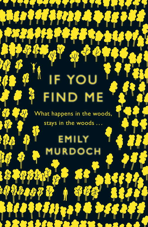 Book cover of If You Find Me: What Happens In The Woods, Stays In The Woods...