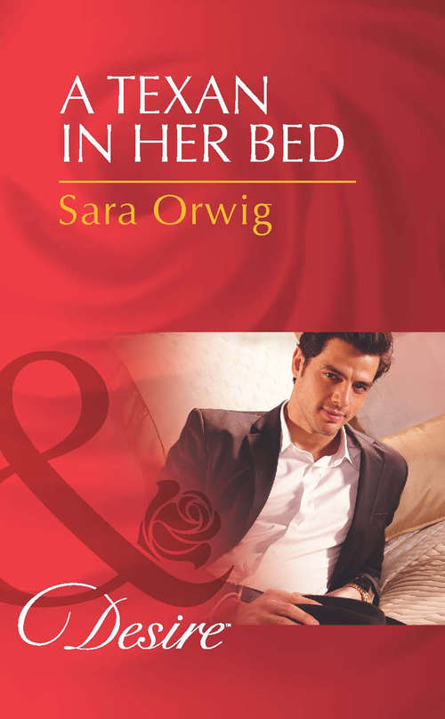Book cover of A Texan in Her Bed: A Texan In Her Bed Reunited With The Lassiter Bride Not The Boss's Baby (ePub Second edition) (Lone Star Legends #2)