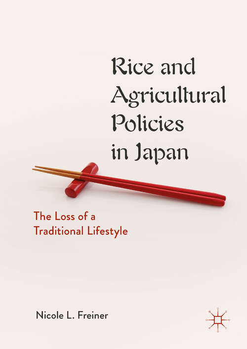 Book cover of Rice and Agricultural Policies in Japan: The Loss of a Traditional Lifestyle (1st ed. 2019)