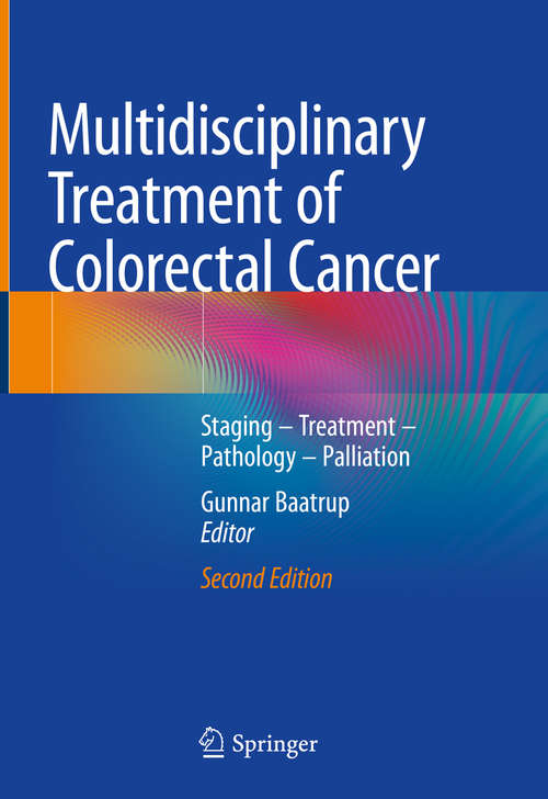 Book cover of Multidisciplinary Treatment of Colorectal Cancer: Staging – Treatment – Pathology – Palliation (2nd ed. 2021)