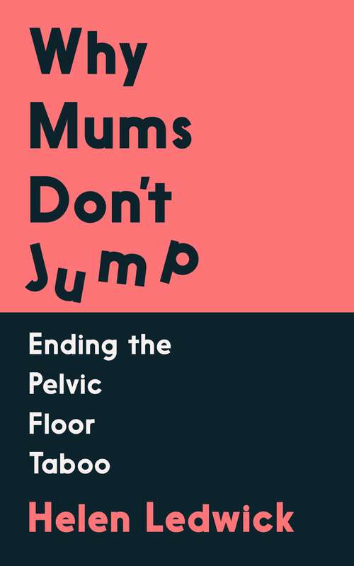 Book cover of Why Mums Don't Jump: Ending the Pelvic Floor Taboo (Main)