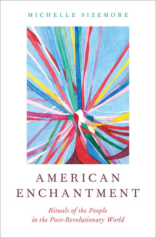 Book cover of American Enchantment: Rituals of the People in the Post-Revolutionary World