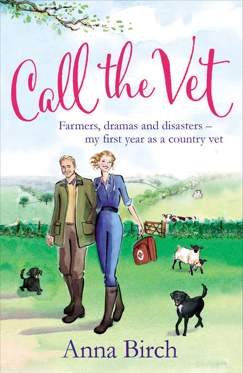 Book cover of Call the Vet: Farmers, Dramas and Disasters – My First Year as a Country Vet