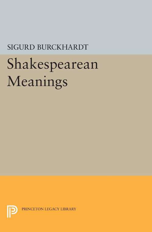 Book cover of Shakespearean Meanings (Princeton Legacy Library #2356)