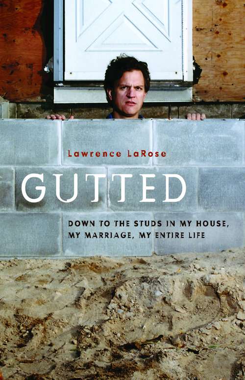 Book cover of Gutted: Down to the Studs in My House, My Marriage, My Life