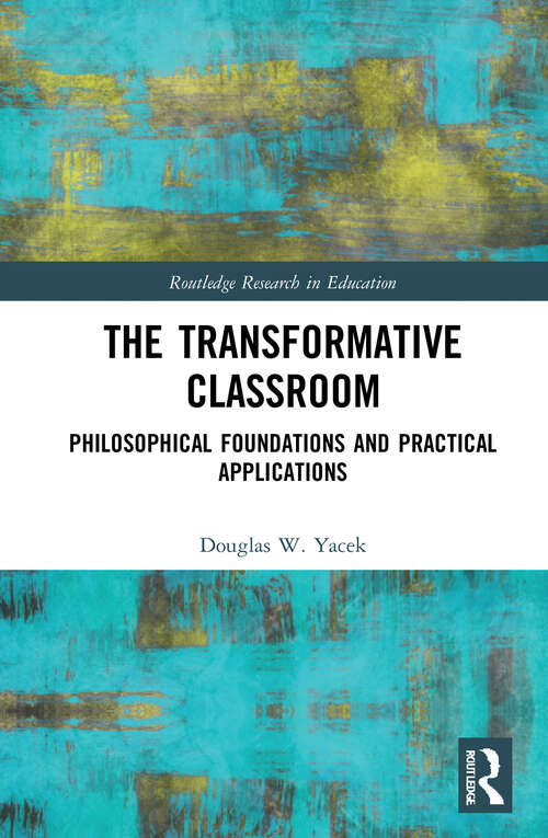 Book cover of The Transformative Classroom: Philosophical Foundations and Practical Applications (Routledge Research in Education)