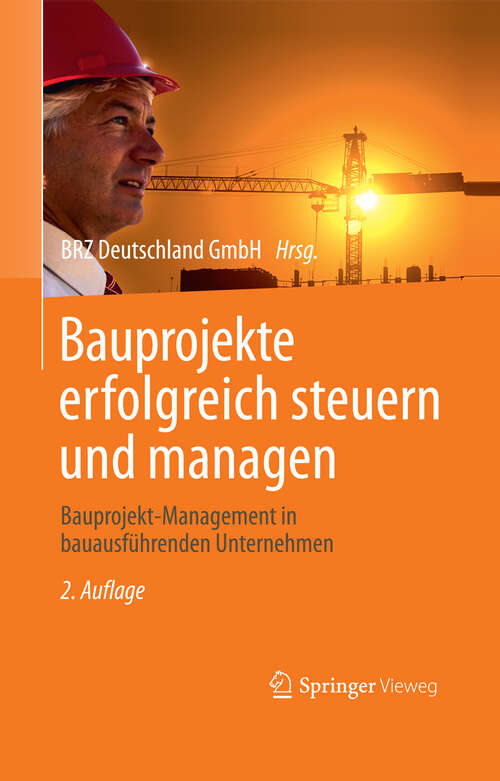 Book cover of Bauprojekte erfolgreich steuern und managen: Bauprojekt-Management in bauausführenden Unternehmen (2. Aufl. 2013)