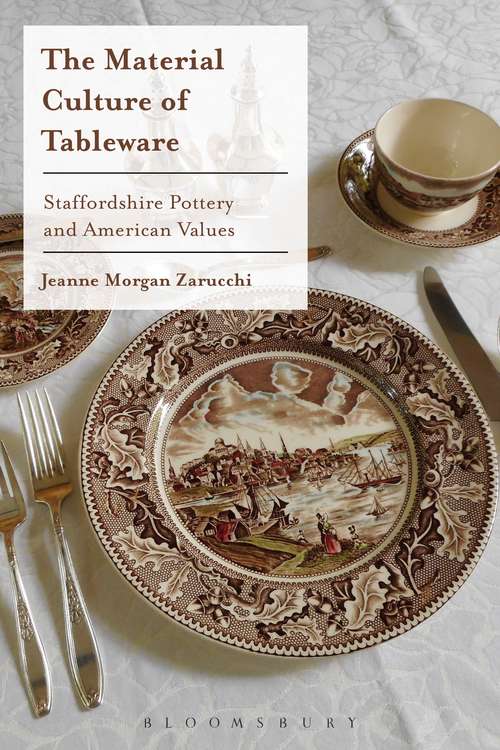 Book cover of The Material Culture of Tableware: Staffordshire Pottery and American Values