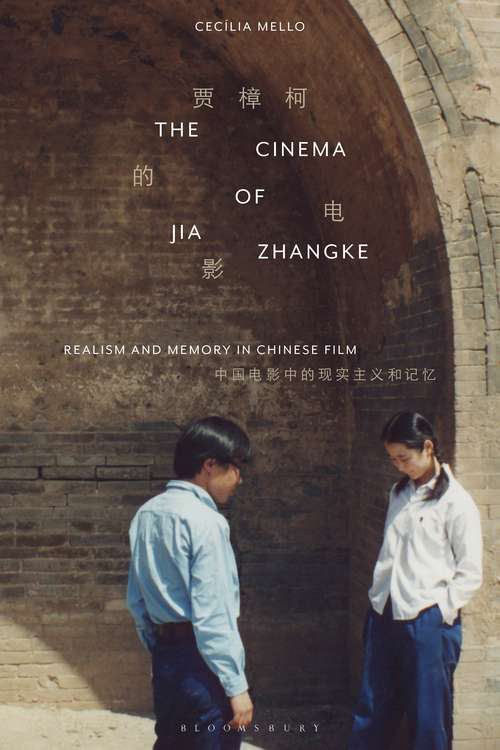 Book cover of The Cinema of Jia Zhangke: Realism and Memory in Chinese Film (World Cinema)