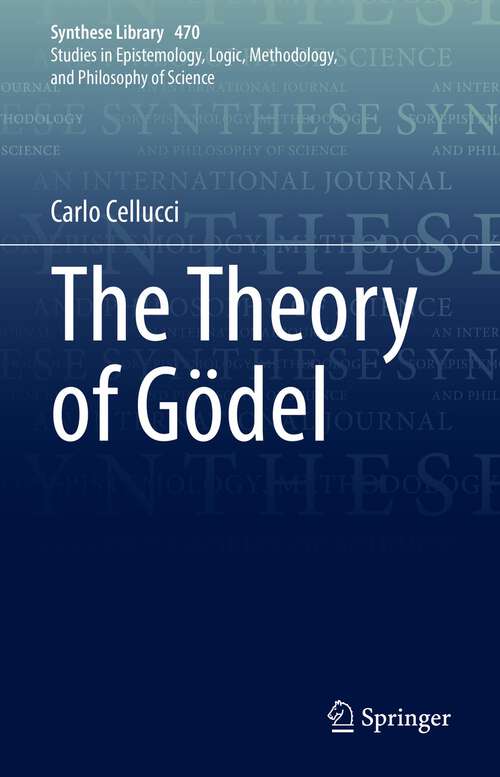 Book cover of The Theory of Gödel (1st ed. 2022) (Synthese Library #470)