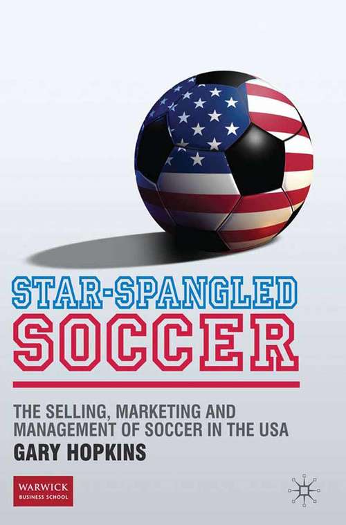 Book cover of Star-Spangled Soccer: The Selling, Marketing and Management of Soccer in the USA (2010)