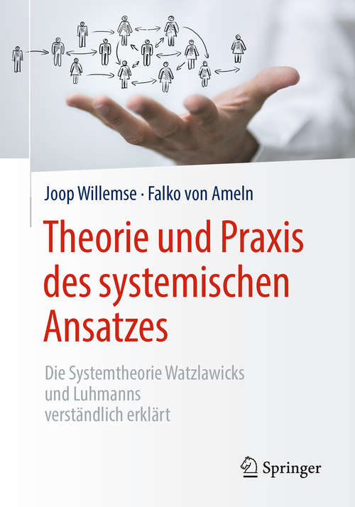 Book cover of Theorie und Praxis des systemischen Ansatzes: Die Systemtheorie Watzlawicks und Luhmanns verständlich erklärt (1. Aufl. 2018)