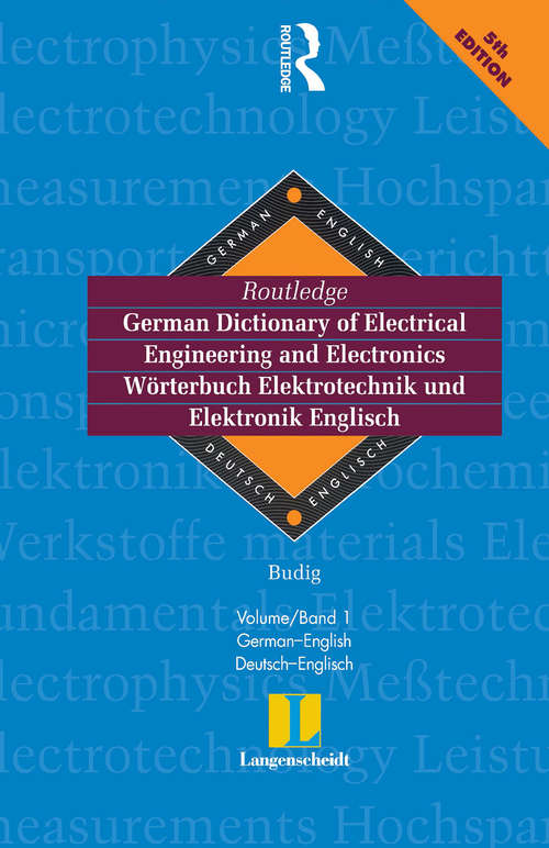 Book cover of Routledge German Dictionary of Electrical Engineering and Electronics Worterbuch Elektrotechnik and Elektronik Englisch: Vol 1: German-English/Deutsch-Englisch 6th edition (Routledge Bilingual Specialist Dictionaries Ser.)