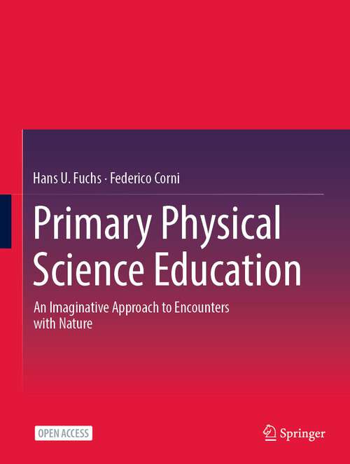 Book cover of Primary Physical Science Education: An Imaginative Approach to Encounters with Nature (1st ed. 2024)