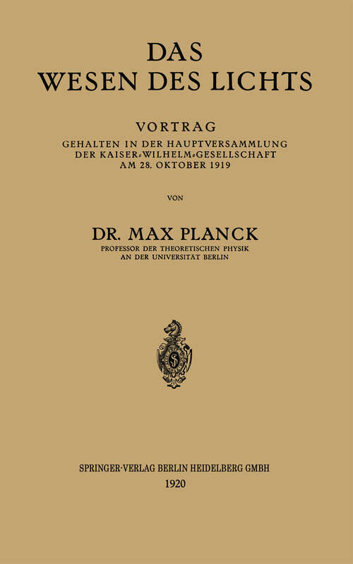 Book cover of Das Wesen des Lichts: Vortrag Gehalten in der Hauptversammlung der Kaiser-Wilhelm-Gesellschaft am 28. Oktober 1919 (1920)