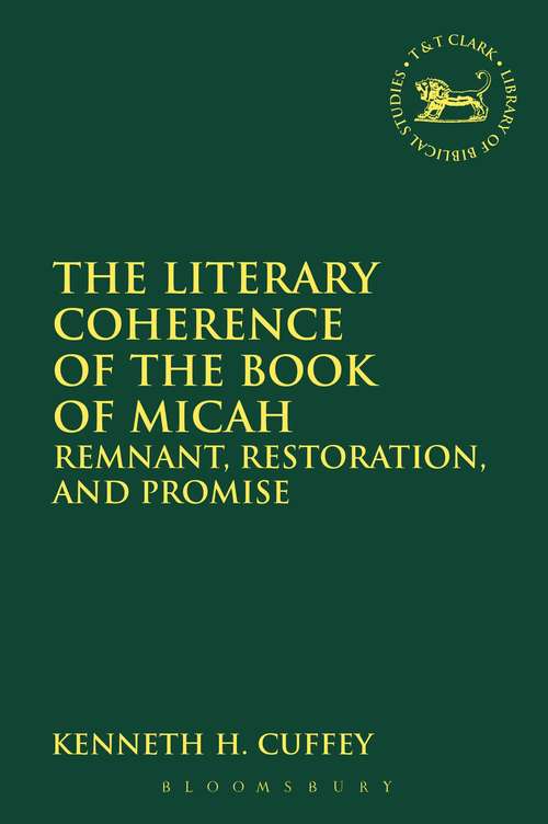 Book cover of The Literary Coherence of the Book of Micah: Remnant, Restoration, and Promise (The Library of Hebrew Bible/Old Testament Studies #611)