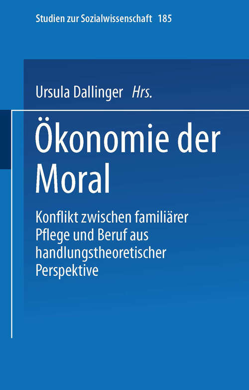 Book cover of Ökonomie der Moral: Konflikt zwischen familiärer Pflege und Beruf aus handlungstheoretischer Perspektive (1997) (Studien zur Sozialwissenschaft #185)