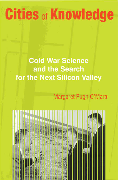 Book cover of Cities of Knowledge: Cold War Science and the Search for the Next Silicon Valley (PDF)