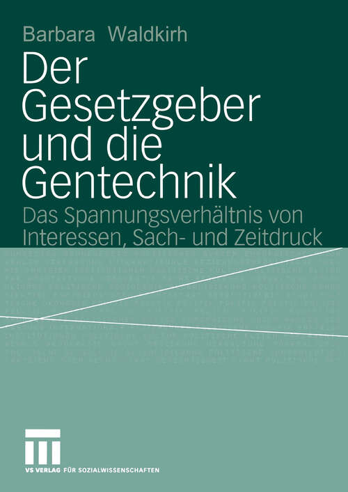 Book cover of Der Gesetzgeber und die Gentechnik: Das Spannungsverhältnis von Interessen, Sach- und Zeitdruck (2004)