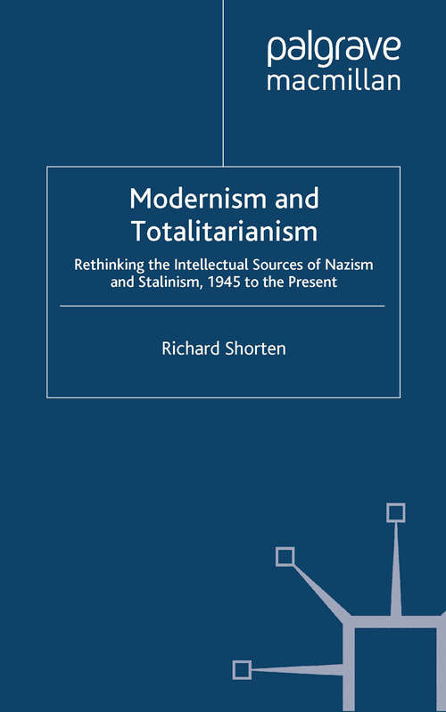 Book cover of Modernism and Totalitarianism: Rethinking the Intellectual Sources of Nazism and Stalinism, 1945 to the Present (2012) (Modernism and...)