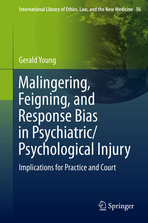 Book cover of Malingering, Feigning, and Response Bias in Psychiatric/ Psychological Injury: Implications for Practice and Court (2014) (International Library of Ethics, Law, and the New Medicine #54)