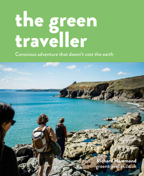 Book cover of The Green Traveller: Conscious Adventure That Doesn't Cost The Earth (ePub edition)