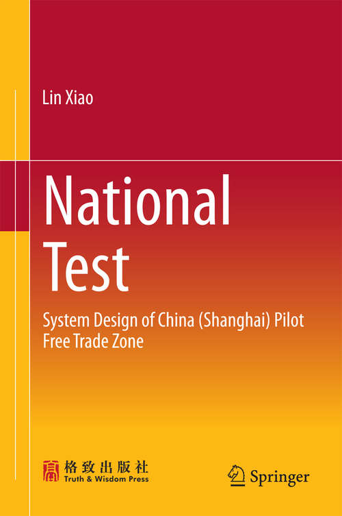 Book cover of National Test: System Design of China (Shanghai) Pilot Free Trade Zone (1st ed. 2016)