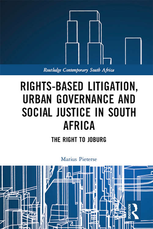 Book cover of Rights-based Litigation, Urban Governance and Social Justice in South Africa: The Right to Joburg (Routledge Contemporary South Africa)