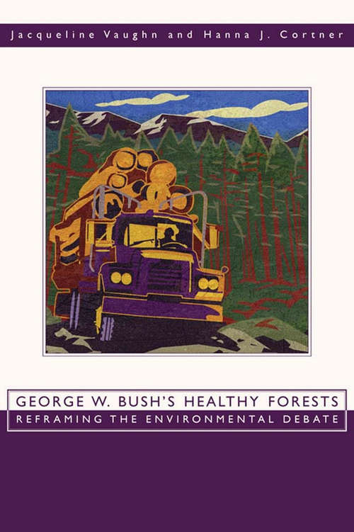 Book cover of George W. Bush's Healthy Forests: Reframing the Environmental Debate