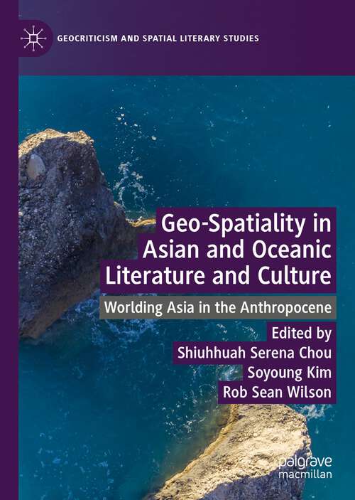Book cover of Geo-Spatiality in Asian and Oceanic Literature and Culture: Worlding Asia in the Anthropocene (1st ed. 2022) (Geocriticism and Spatial Literary Studies)