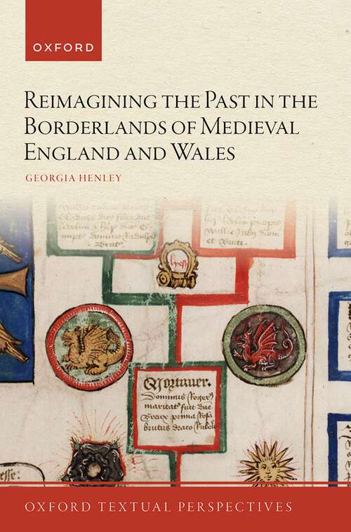 Book cover of Reimagining the Past in the Borderlands of Medieval England and Wales (Oxford Textual Perspectives)