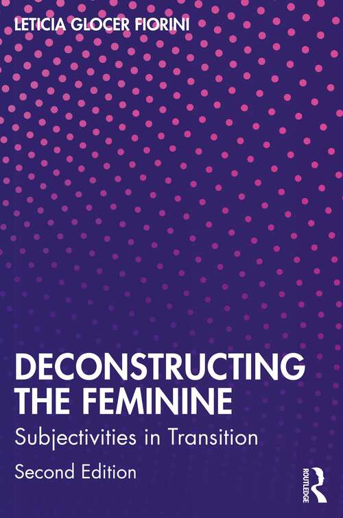 Book cover of Deconstructing the Feminine: Subjectivities in Transition