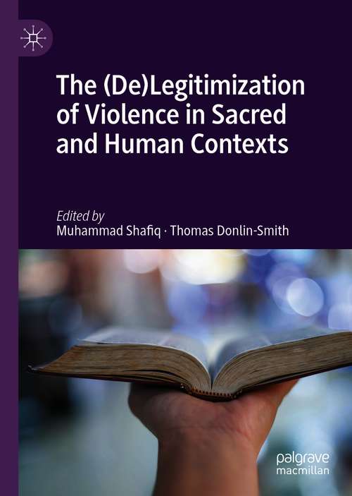 Book cover of The (De)Legitimization of Violence in Sacred and Human Contexts (1st ed. 2021)