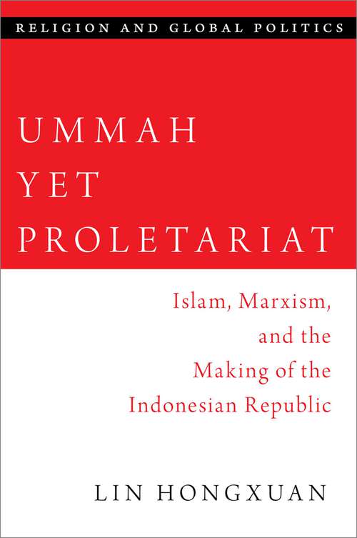 Book cover of Ummah Yet Proletariat: Islam, Marxism, and the Making of the Indonesian Republic (RELIGION AND GLOBAL POLITICS SERIES)